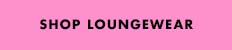 Shop Loungewear 